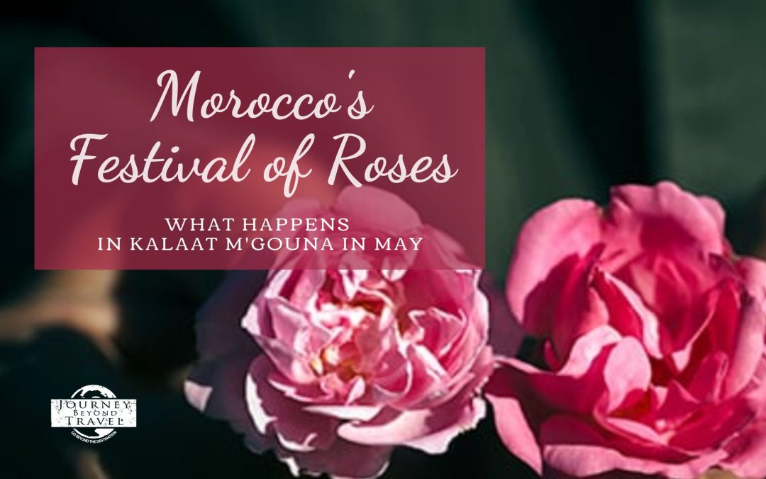 Morocco’s Festival of Roses: What Happens in Kalaat M’gouna in May