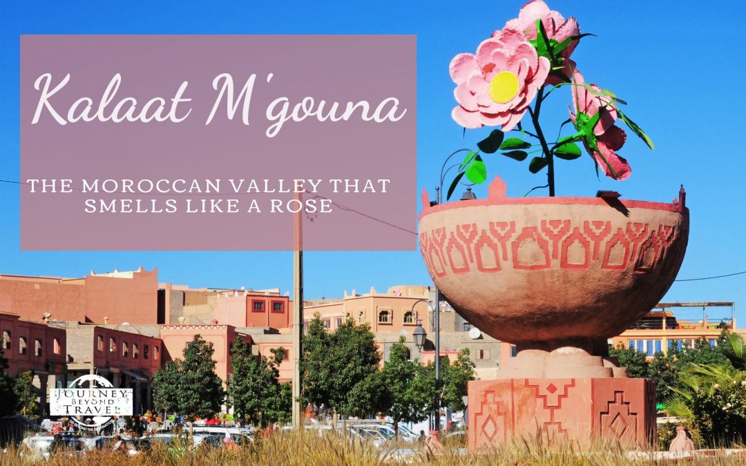 Kalaat M’gouna: The Moroccan Valley That Smells Like a Rose
