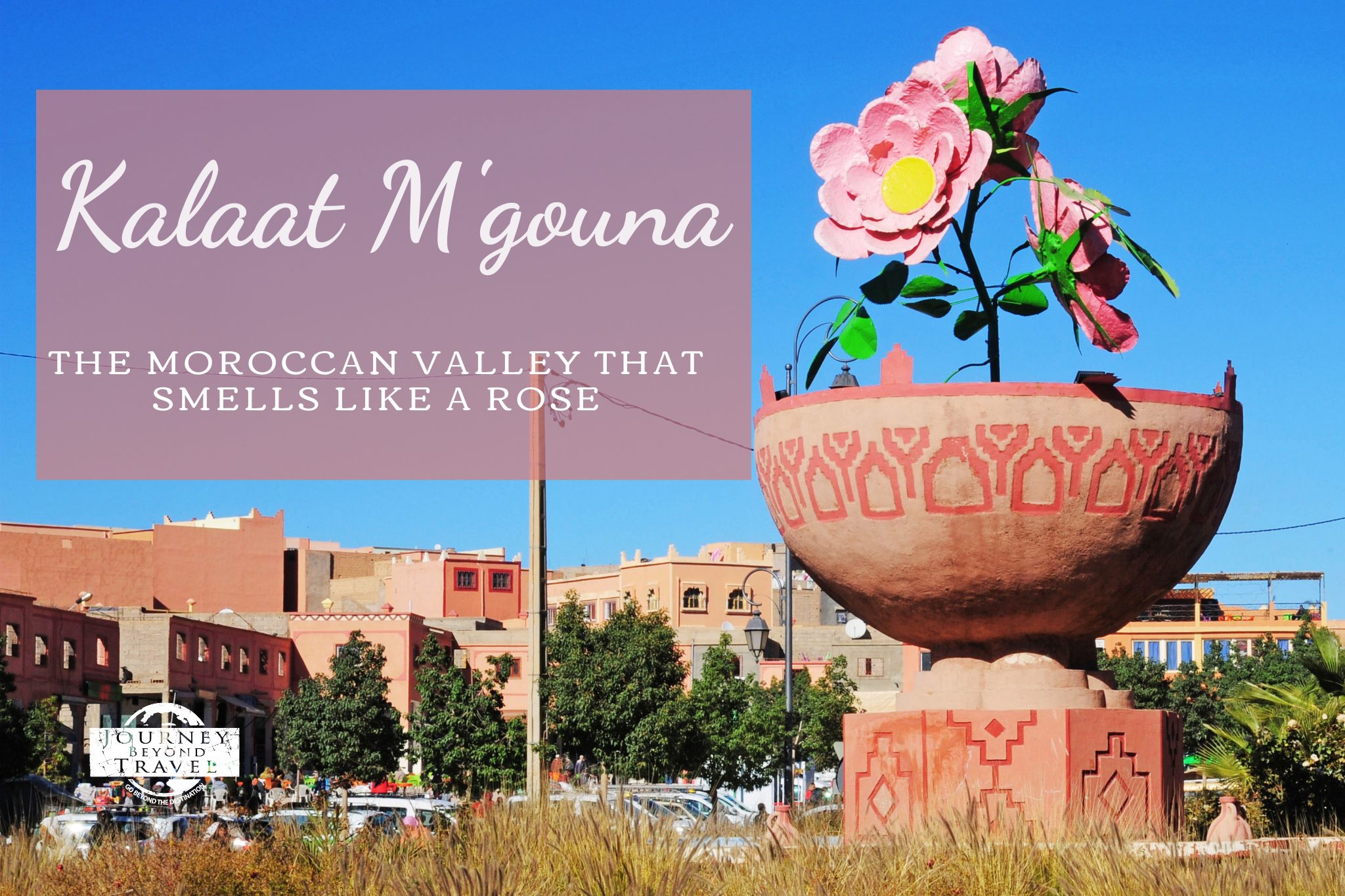 Kalaat M’gouna: The Moroccan Valley That Smells Like a Rose
