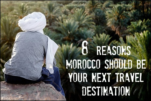 8 Reasons Morocco Should be Your Next Travel Destination