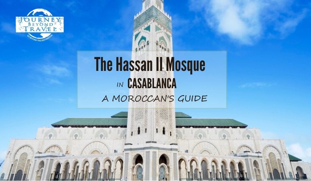 A Moroccan’s Guide to the Hassan II Mosque in Casablanca
