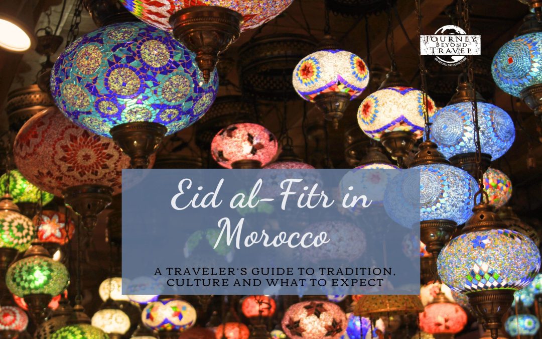 Eid al-Fitr in Morocco: A Traveler’s Guide to Tradition, Culture and What to Expect