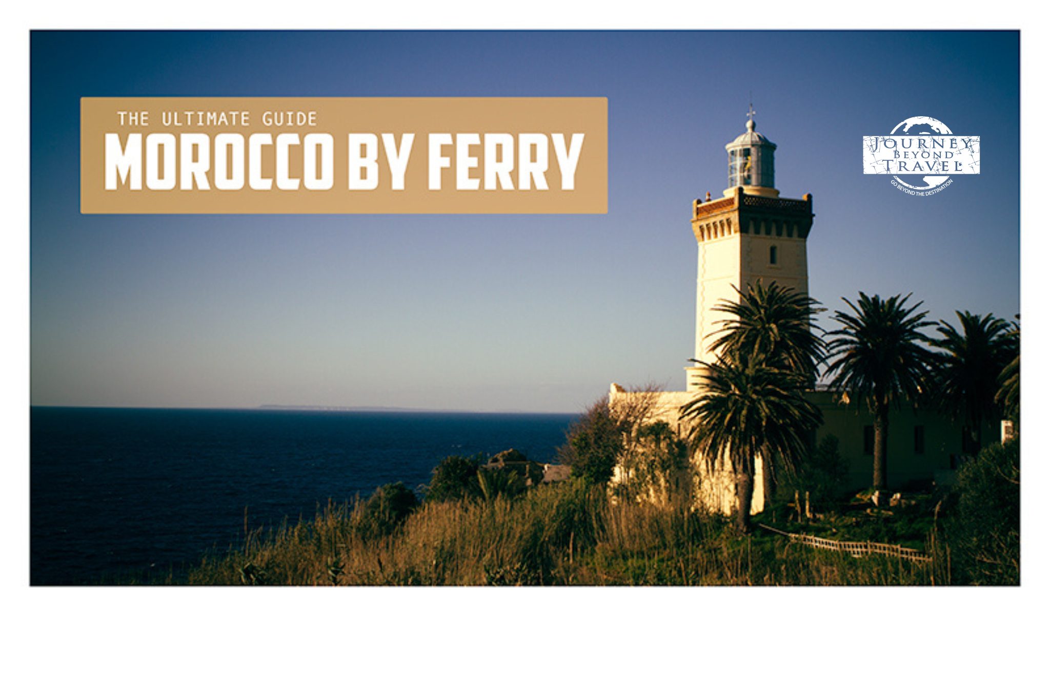 Morocco By Ferry: The Ultimate Guide