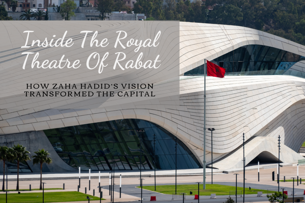 Inside the Royal Theatre of Rabat: How Zaha Hadid’s Vision Transformed the Capital
